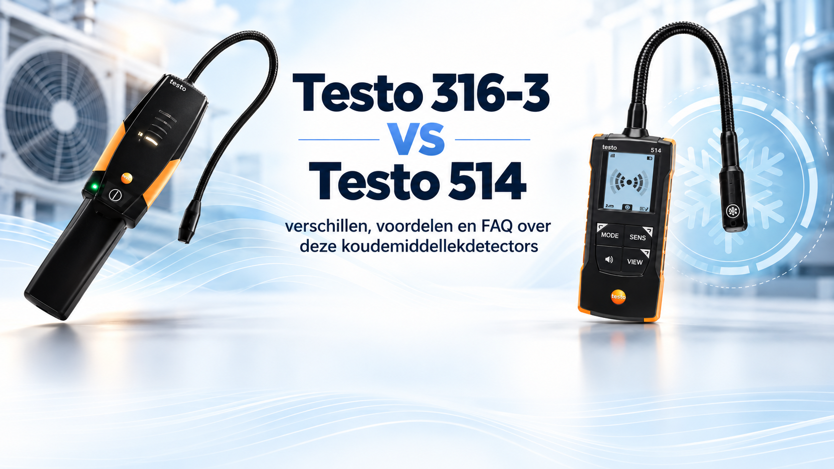 Testo 316-3 vs Testo 514 | Wat is het verschil en welke koudemiddellekdetector past bij jou?